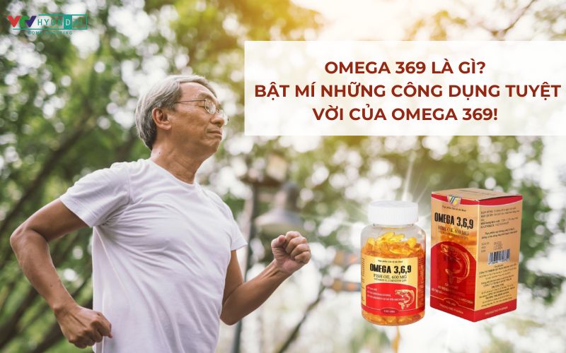Omega 369 là gì? Bật mí những công dụng tuyệt vời của Omega 369!